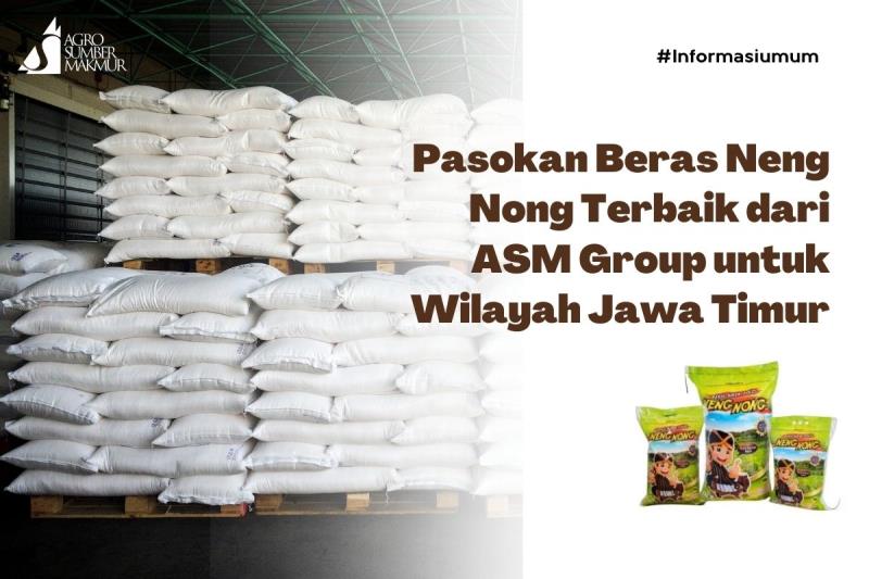 Pasokan Beras Neng Nong Terbaik dari ASM Group untuk Wilayah Jawa Timur